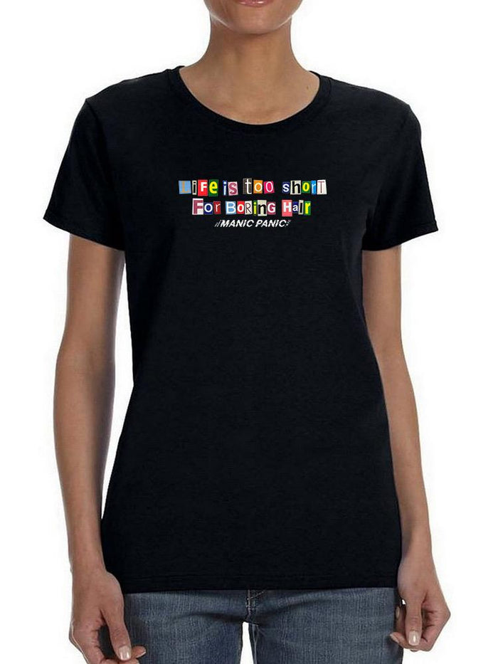 T-shirt - Life is Too Short For Boring Hair.
